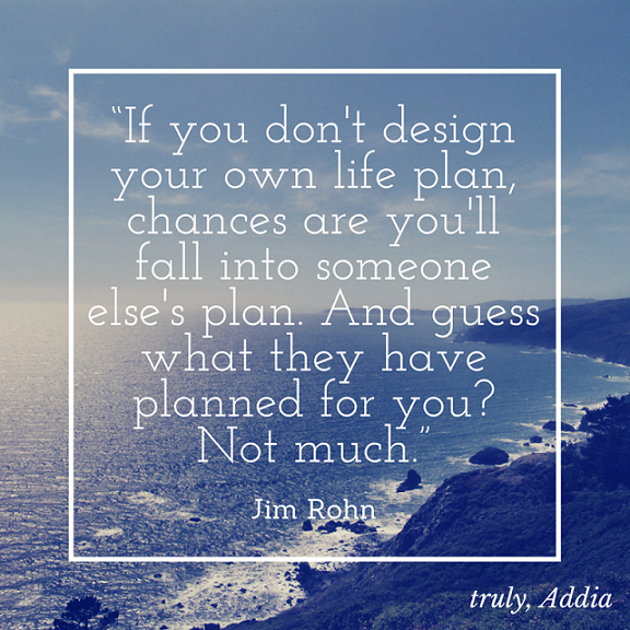 If You Don T Design Your Own Life Plan Chances Are You Ll Fall Into Someone Else S Plan